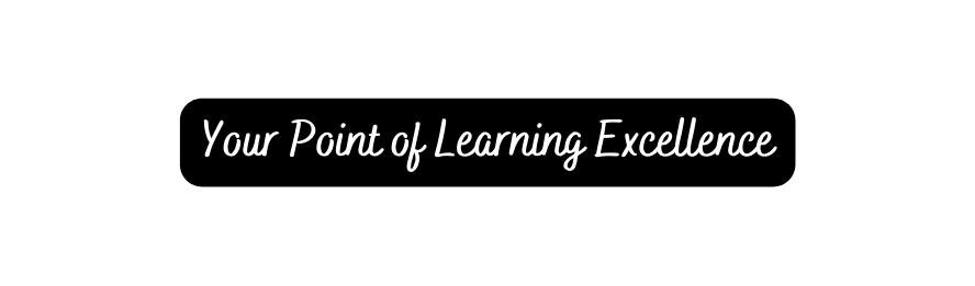 Your Point of Learning Excellence